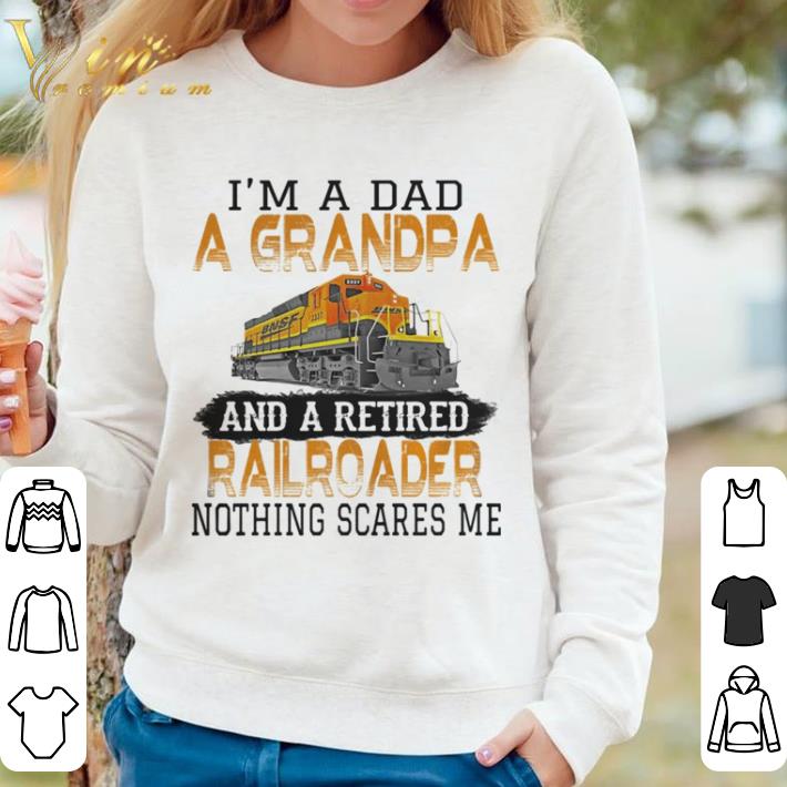 333c958b awesome i m a dad a grandpa and a retired nothing scares me train shirt 4 - Awesome I’m a dad a grandpa and a retired nothing scares me train shirt