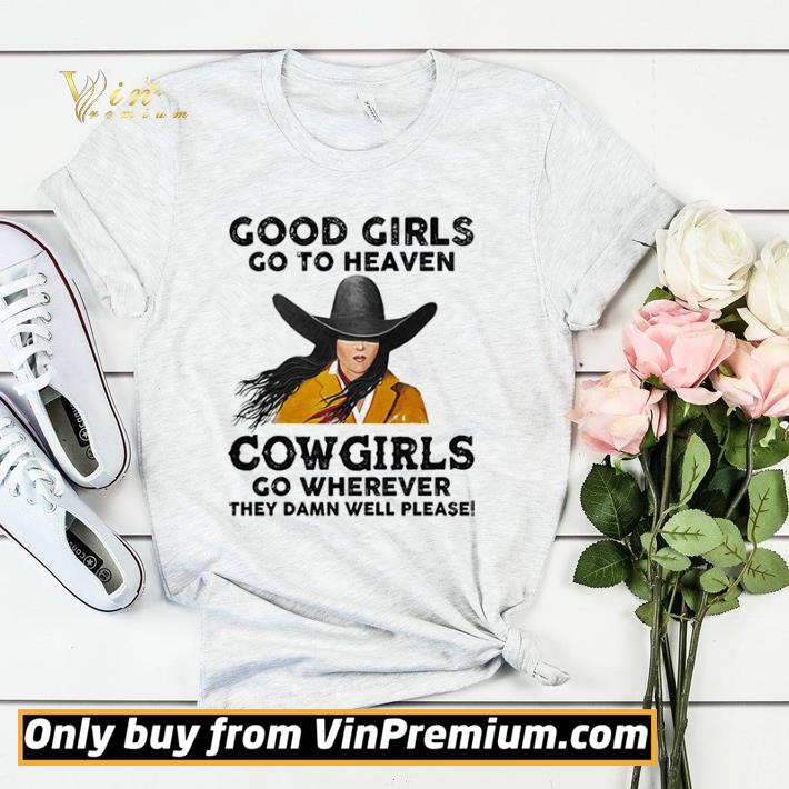 34044470 awesome good girls go to heaven cowgirls go wherever they damn well please shirt 4 - Awesome Good Girls Go To Heaven Cowgirls Go Wherever They Damn Well Please shirt