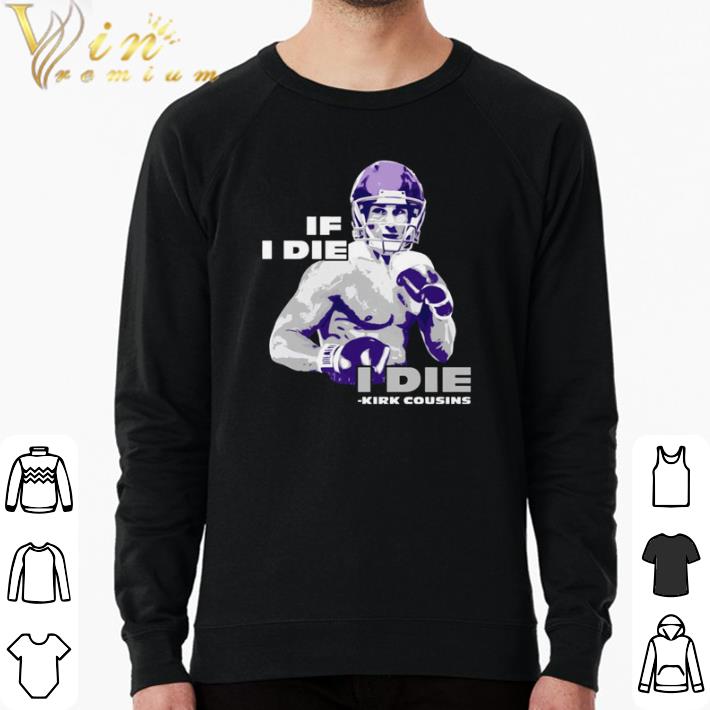 361cb227 hot if i die kirk cousins shirt 4 - Hot If I die kirk cousins shirt