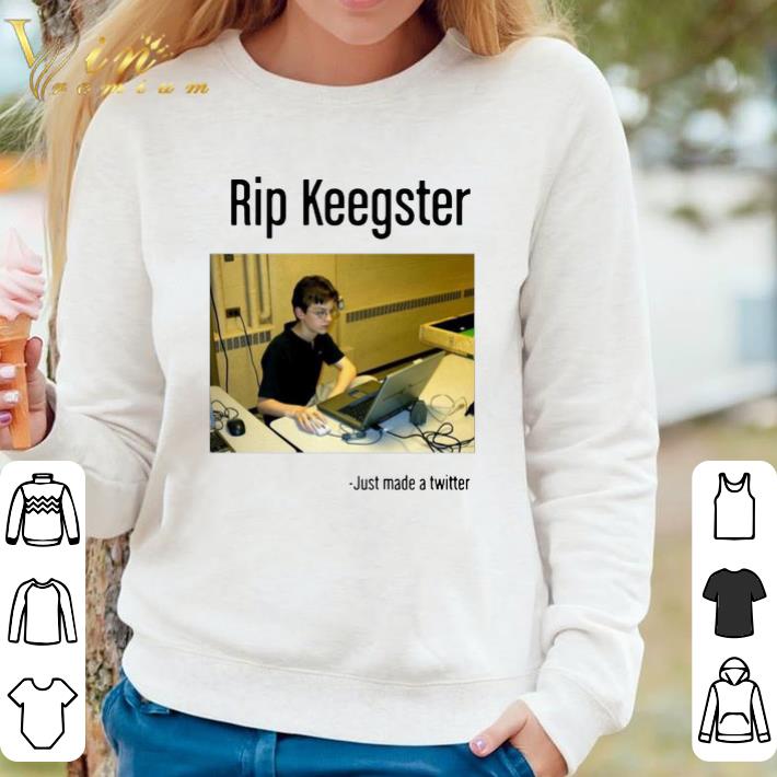 Nice Rip Keegster Just Made A Twitter shirt 37ce7281 nice rip keegster just made a twitter shirt 4 - Nice Rip Keegster Just Made A Twitter shirt