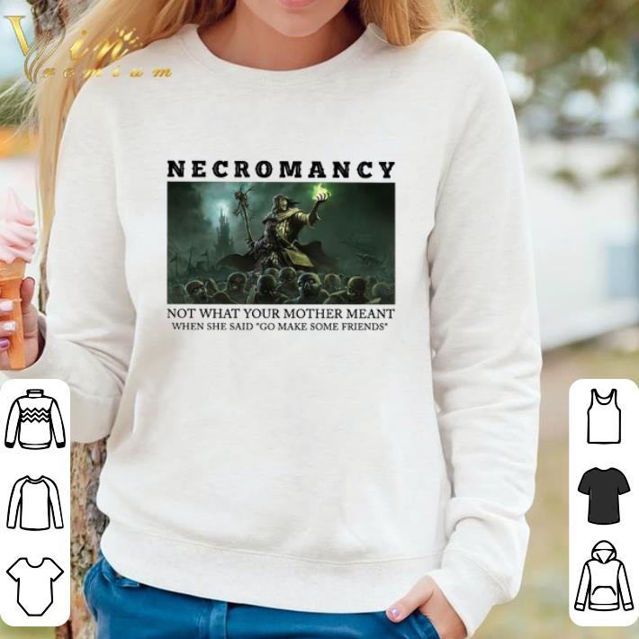 39626699 nice necromancy not what your mother meant when she said go make some friend shirt 4 - Nice Necromancy Not What Your Mother Meant When She Said Go Make Some Friend shirt