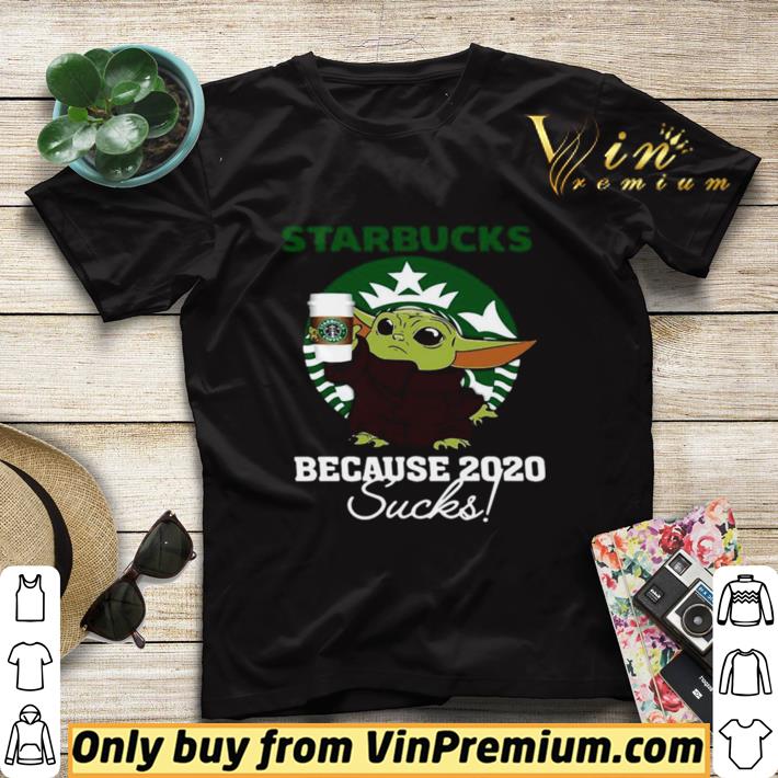 Official Baby Yoda Starbucks Because 2020 Sucks shirt 41a532b3 official baby yoda starbucks because 2020 sucks shirt 4 - Official Baby Yoda Starbucks Because 2020 Sucks shirt