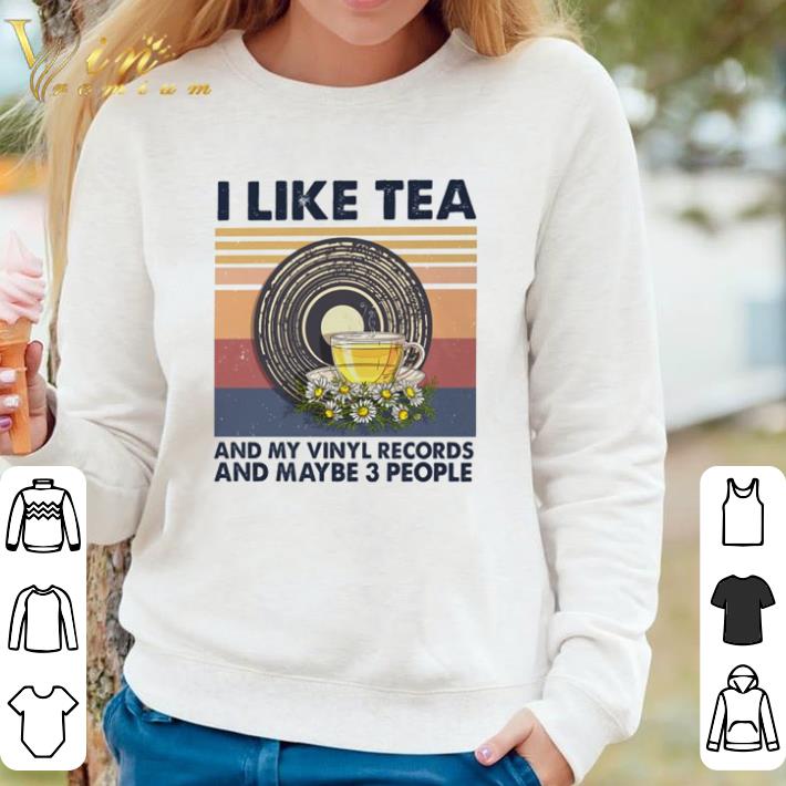 461313b8 hot vintage i like tea and my vinyl records and maybe 3 people shirt 4 - Hot Vintage I like tea and my vinyl records and maybe 3 people shirt