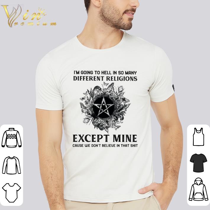 Funny Witch I'm Going To Hell In So Many Different Religions Except Mine Cause shirt