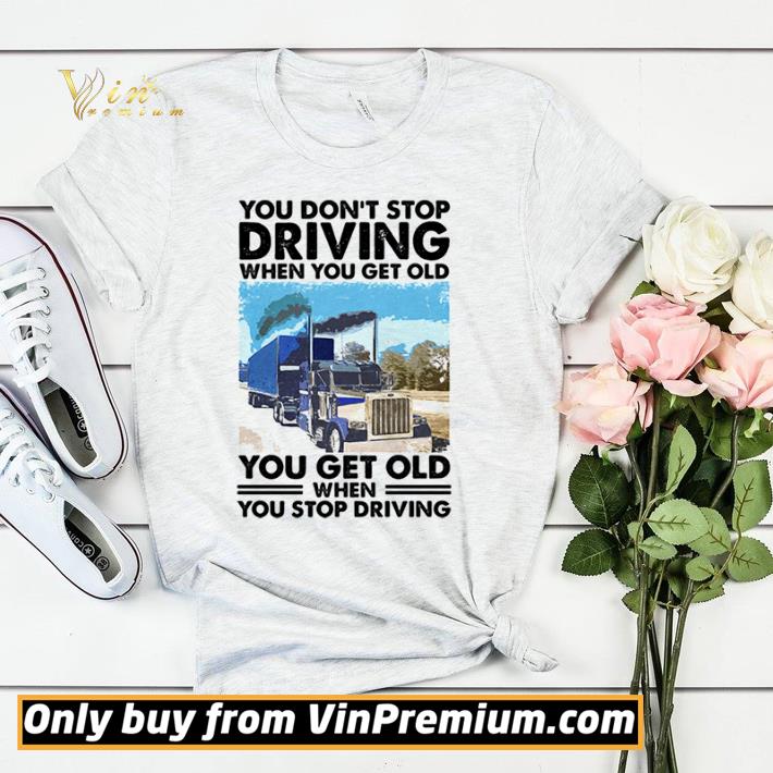 Original You Don’t Stop Driving When You Get Old You Get Old When You Stop Driving shirt 4a8c2956 original you don t stop driving when you get old you get old when you stop driving shirt 4 - Original You Don’t Stop Driving When You Get Old You Get Old When You Stop Driving shirt