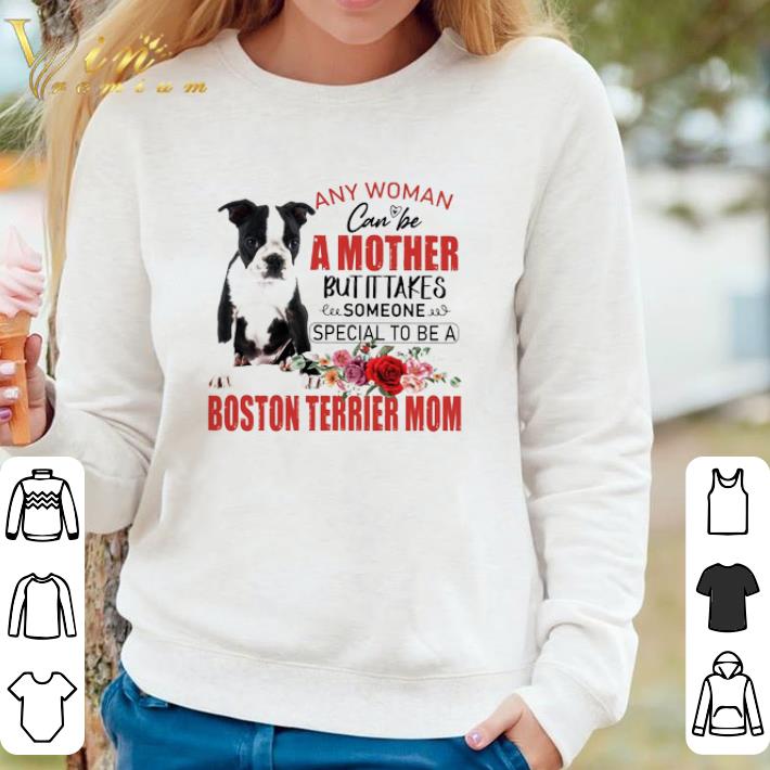 52a669ec original any woman can be a mother but it takes someone special to be a boston terrier mother shirt 4 - Original Any Woman Can Be A Mother But It Takes Someone Special To Be A Boston Terrier Mother shirt