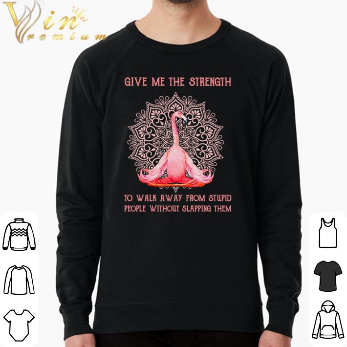 Hot Flamingo give me the strength to walk away from stupid people without slapping them shirt 587c18f8 hot flamingo give me the strength to walk away from stupid people without slapping them shirt 4 - Hot Flamingo give me the strength to walk away from stupid people without slapping them shirt