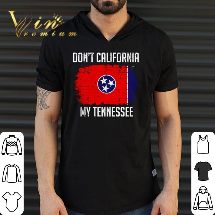 Hot Don’t California my Tennessee shirt