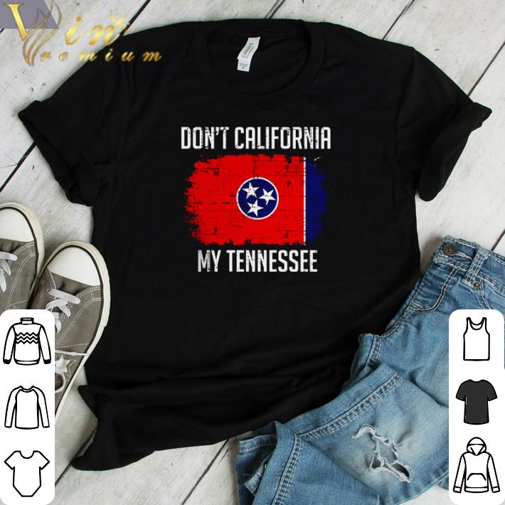 Hot Don’t California my Tennessee shirt