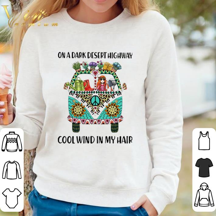 Original On A Dark Desert Highway Cool Wind In My Hair Hippie Peace Car Girl And Garden shirt 62c9c1ea original on a dark desert highway cool wind in my hair hippie peace car girl and garden shirt 4 - Original On A Dark Desert Highway Cool Wind In My Hair Hippie Peace Car Girl And Garden shirt