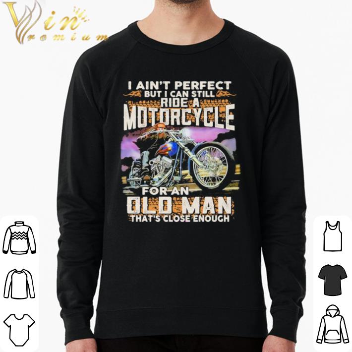 66a958c8 official i ain t perfect but i can still ride a motorcycle for an old man that s close enough quote shirt 4 - Official I ain’t perfect but i can still ride a motorcycle for an old man that’s close enough quote shirt