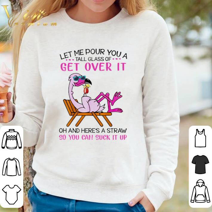 68a1b72e pretty flamingo let me pour you a tall glass of get over it oh and here s a straw so you can suck it up shirt 4 - Pretty Flamingo Let me pour you a tall glass of get over it oh and here’s a straw so you can suck it up shirt