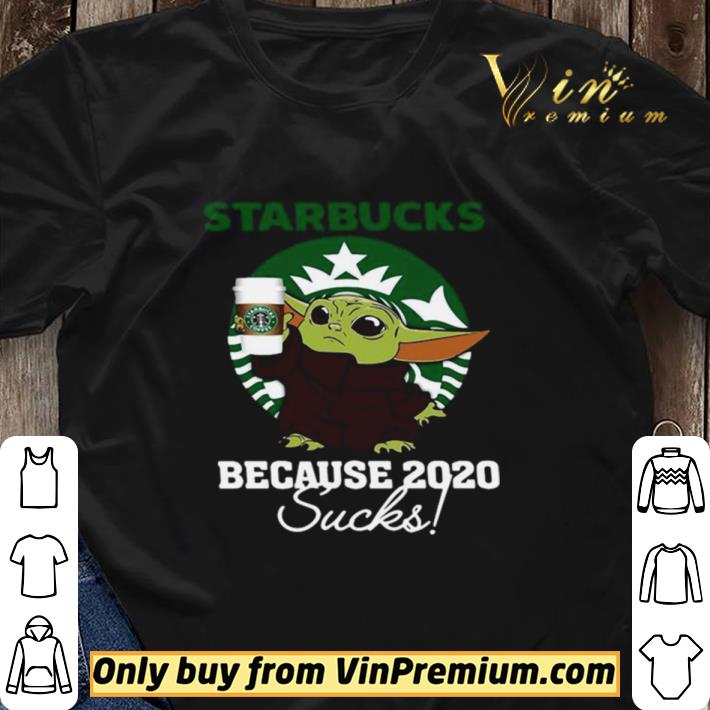 Official Baby Yoda Starbucks Because 2020 Sucks shirt Official Baby Yoda Starbucks Because 2020 Sucks shirt