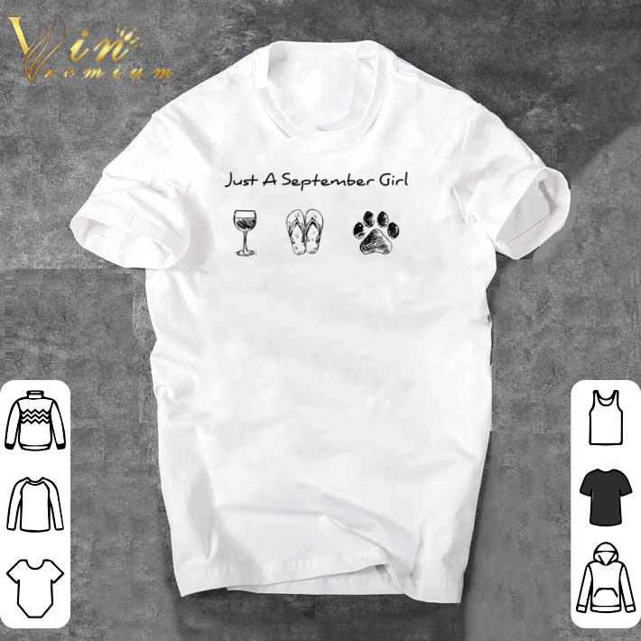 Awesome Just a September girl I like wine flip flop and paw dog shirt