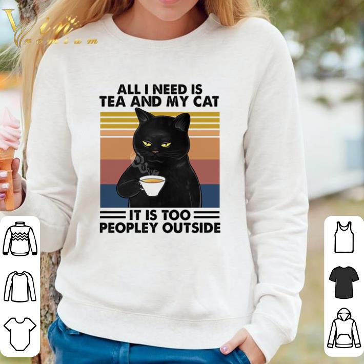 Funny All I need is Tea and my Cat it is too peopley outside vintage shirt 864851ab funny all i need is tea and my cat it is too peopley outside vintage shirt 4 - Funny All I need is Tea and my Cat it is too peopley outside vintage shirt