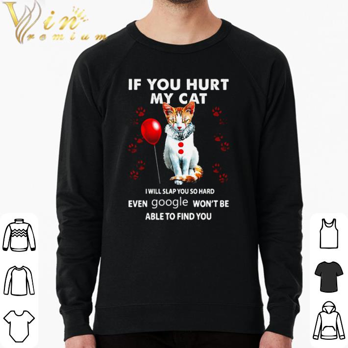Top Pennywise if you hurt my cat I will slap you so hard even google shirt 8b72719e top pennywise if you hurt my cat i will slap you so hard even google shirt 4 - Top Pennywise if you hurt my cat I will slap you so hard even google shirt