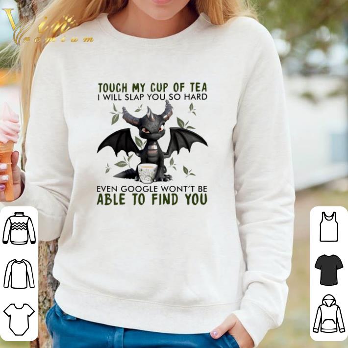 Top Dragon touch my cup of tea I will slap you so hard even google shirt 8ed8ac61 top dragon touch my cup of tea i will slap you so hard even google shirt 4 - Top Dragon touch my cup of tea I will slap you so hard even google shirt