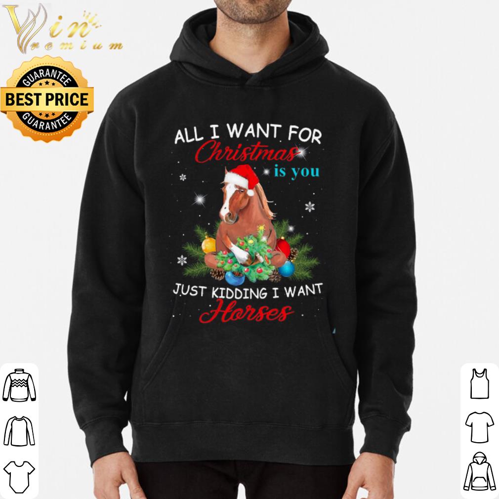 All I Want To Christmas Is You Just Kidding I Want A Horses shirt 959dfb00 all i want to christmas is you just kidding i want a horses shirt 4 - All I Want To Christmas Is You Just Kidding I Want A Horses shirt