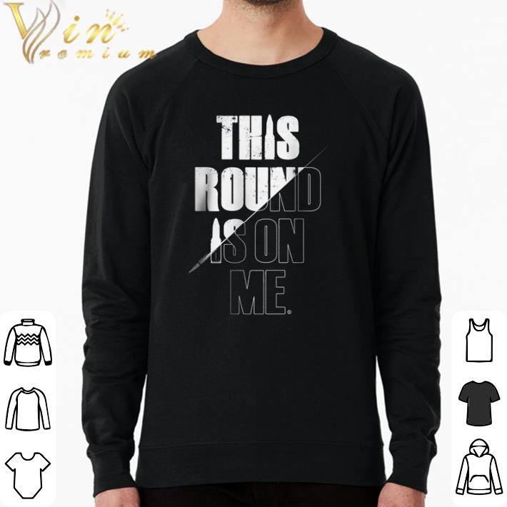 Funny This round is on me shirt 96a3c1c1 funny this round is on me shirt 4 - Funny This round is on me shirt