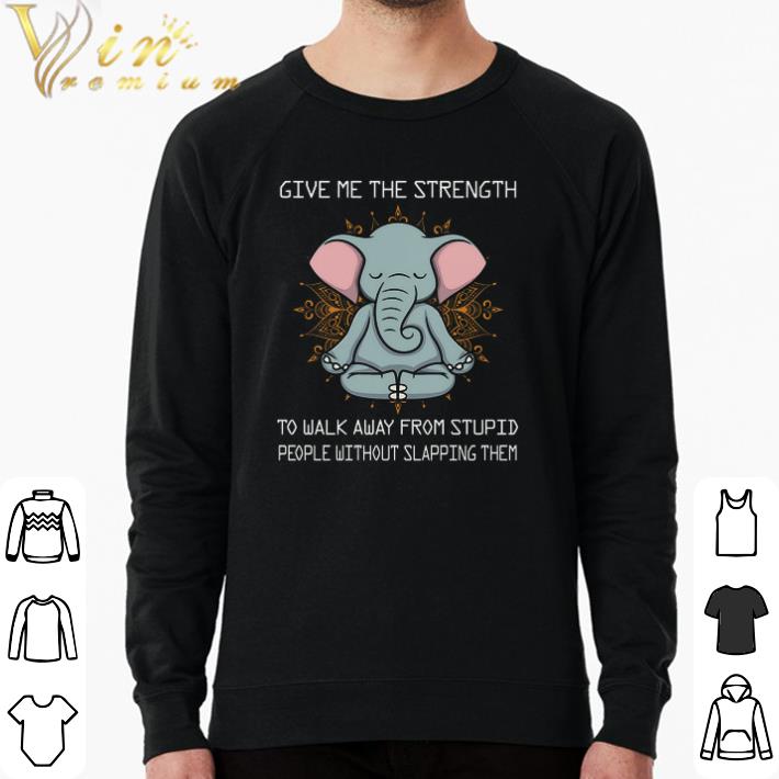 9879e39f premium elephant give me the strength to walk away from stupid people without shirt 4 - Premium Elephant Give Me The Strength To Walk Away From Stupid People Without shirt