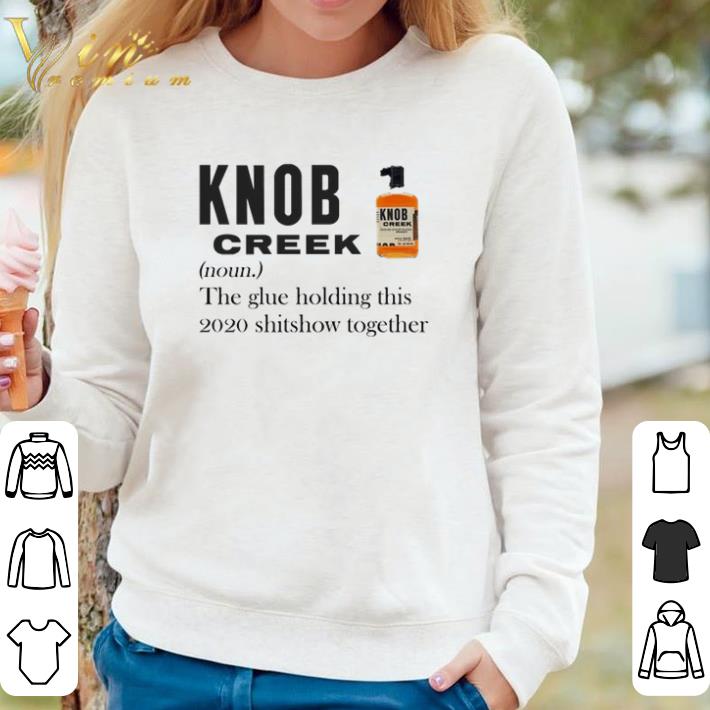 9aa61527 top knob creek the glue holding this 2020 shitshow together shirt 4 - Top Knob Creek the glue holding this 2020 shitshow together shirt
