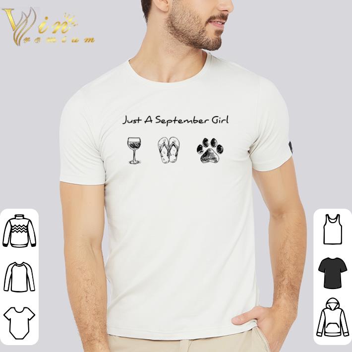 Awesome Just a September girl I like wine flip flop and paw dog shirt