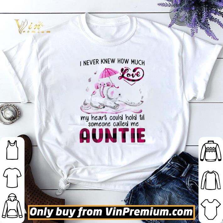 Premium Elephant I Never Knew How Much My Heart Could Hold Til Someone Called Me Auntie shirt