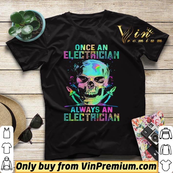 Official Skull Once An Electrician Always An Electrician Halloween shirt a9cc34d5 official skull once an electrician always an electrician halloween shirt 4 - Official Skull Once An Electrician Always An Electrician Halloween shirt