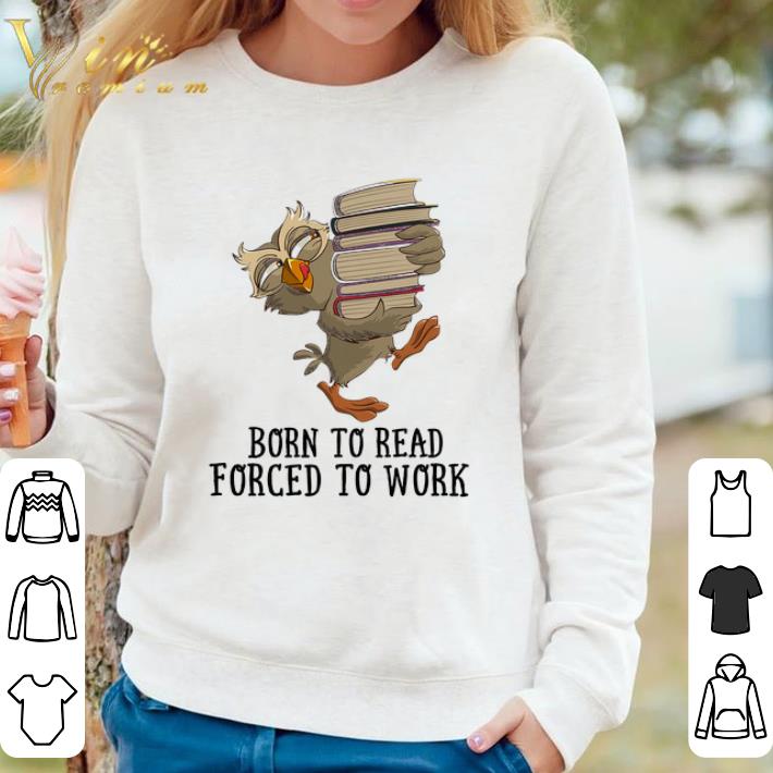 Pretty Owl Born To Read Forced To Work shirt b6dcaa08 pretty owl born to read forced to work shirt 4 - Pretty Owl Born To Read Forced To Work shirt