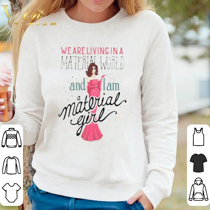 b73cb29f official we are living in a material world and i am a material girl shirt 4 - Official We are living in a material world and i am a material girl shirt