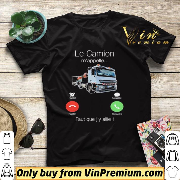 db600db1 pretty le camion m appelle faut que j y aille truck shirt 4 - Pretty Le Camion M’appelle Faut Que J’y Aille Truck shirt