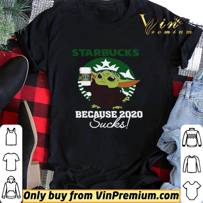 Official Baby Yoda Starbucks Because 2020 Sucks shirt Official Baby Yoda Starbucks Because 2020 Sucks shirt