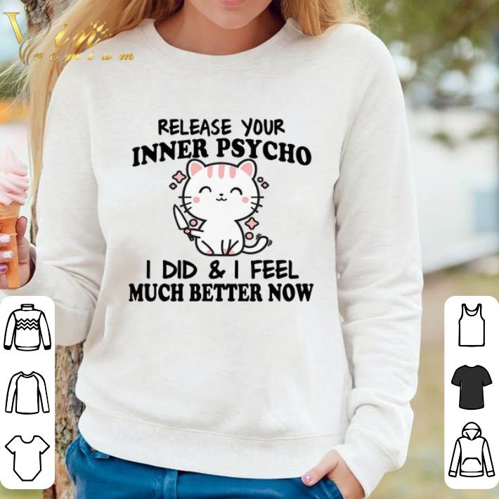 Hot Cat Release Your Inner Psycho I Did & I Feel Much Better Now shirt ee300ffc hot cat release your inner psycho i did i feel much better now shirt 4 - Hot Cat Release Your Inner Psycho I Did & I Feel Much Better Now shirt