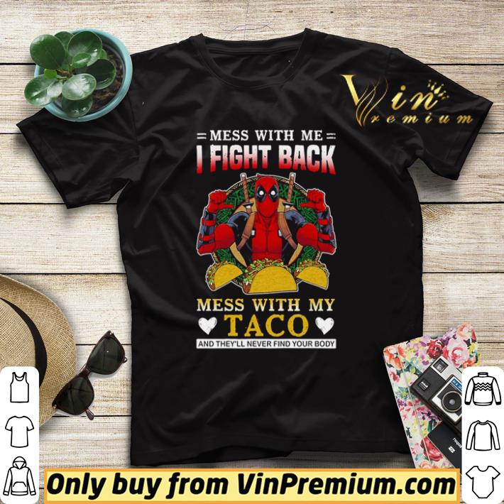 f4dfb2ef original deadpool mess with me i fight back mess with my taco and they ll never find your body shirt 4 - Original Deadpool Mess with me I fight back mess with my taco and they’ll never find your body shirt