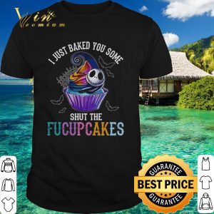 Top Jack Skellington I just baked you some shut the Fucupcakes shirt