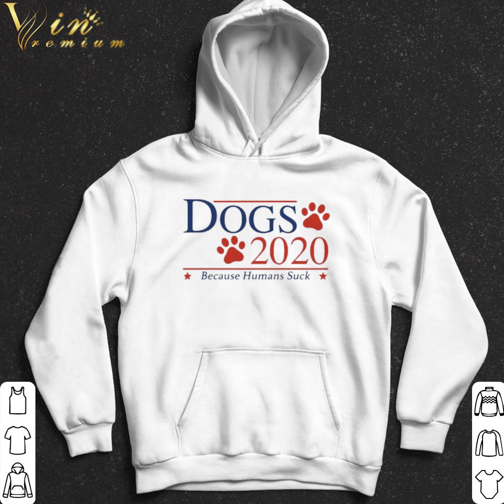 1881a7eb vote dogs 2020 because humans suck shirt 4 - Vote Dogs 2020 Because Humans suck shirt