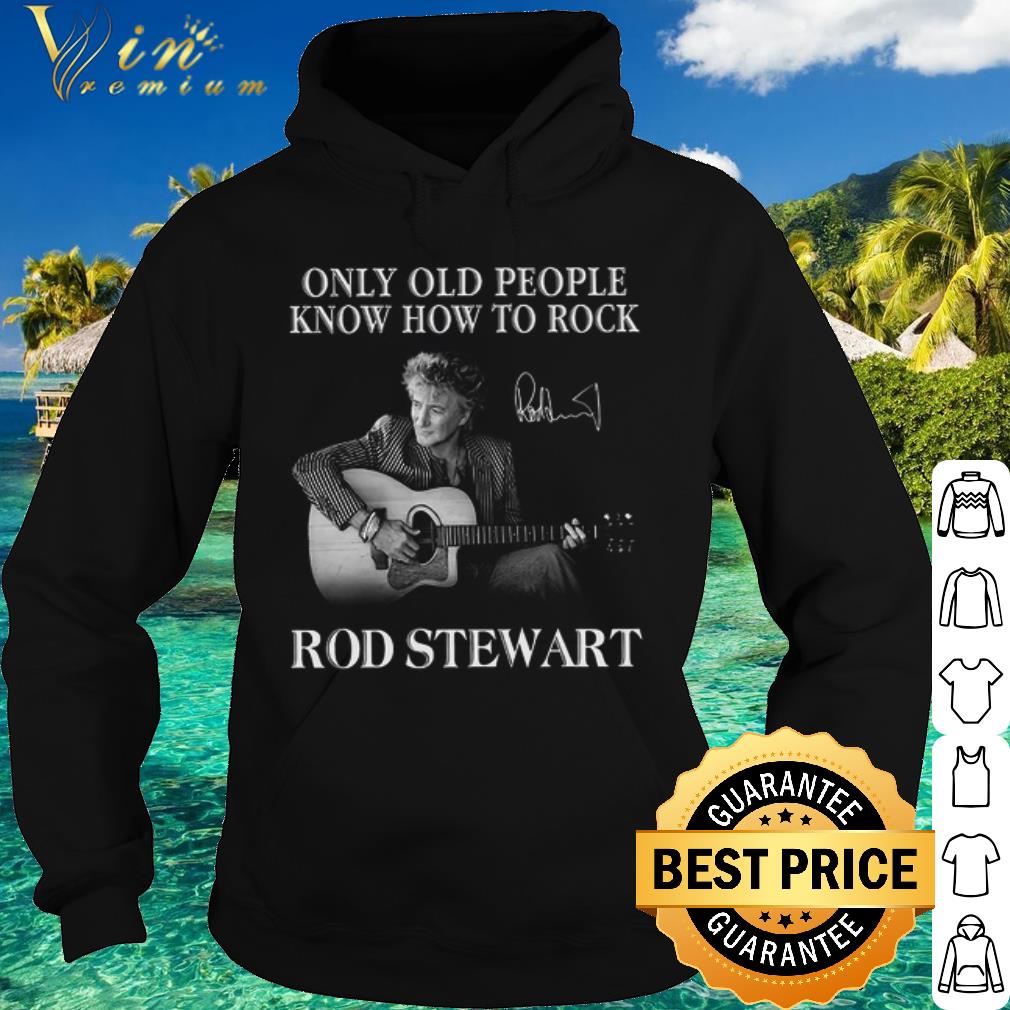 1b66486b official rod stewart only old people know how to rock signature shirt 4 - Official Rod Stewart only old people know how to rock signature shirt