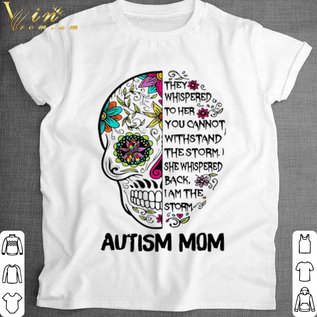 Official Autism Mom they Whispered To Her You Cannot Withstand The Storm shirt