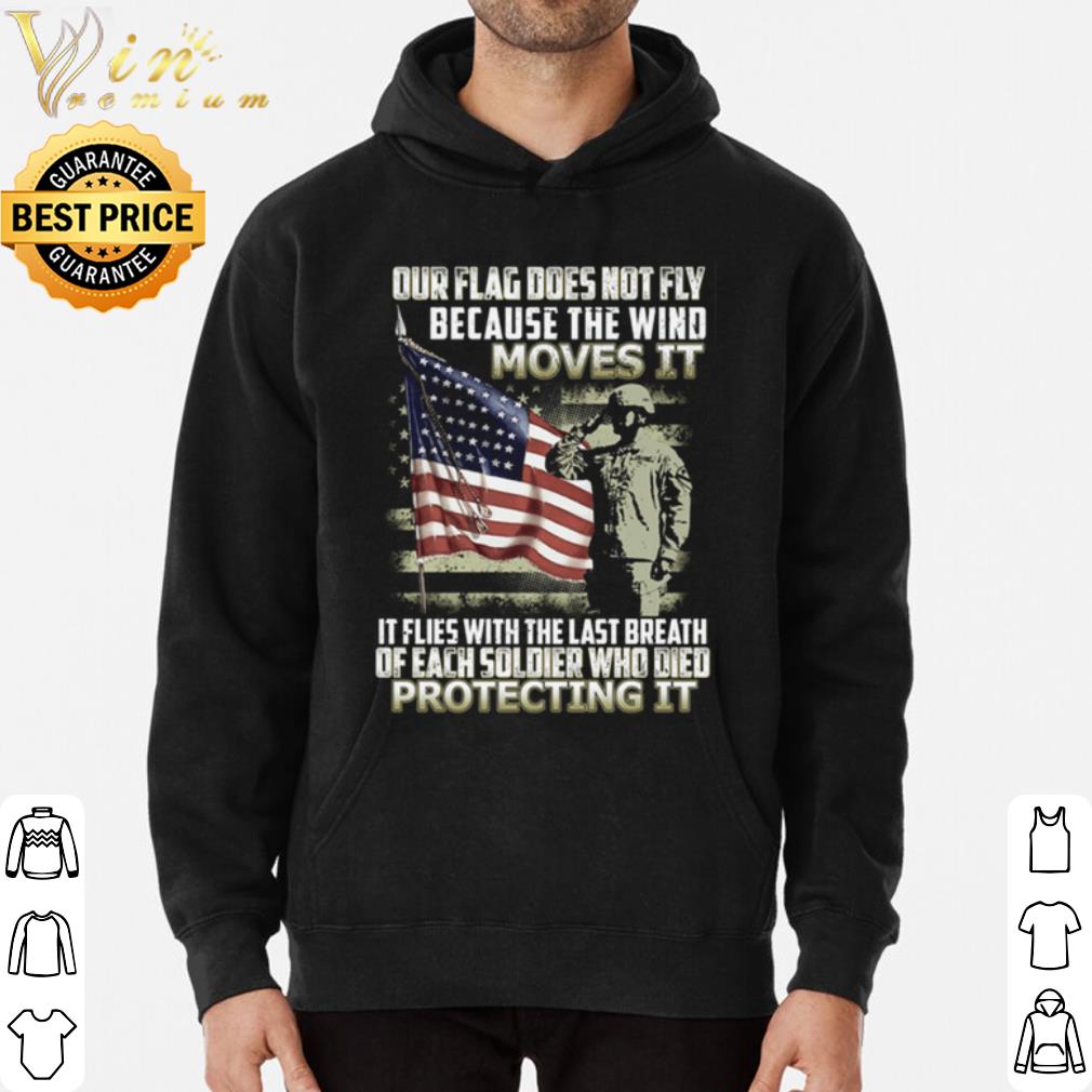2c513647 our flag fly flies with the last breath of each soldier who died protecting it shirt 4 - Our flag fly flies with the last breath of each soldier who died protecting it shirt