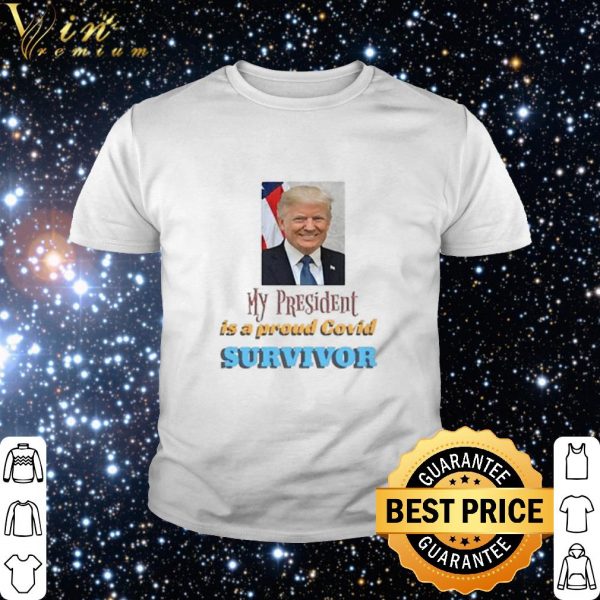 Official My President Is A Proud Covid Survivor shirt