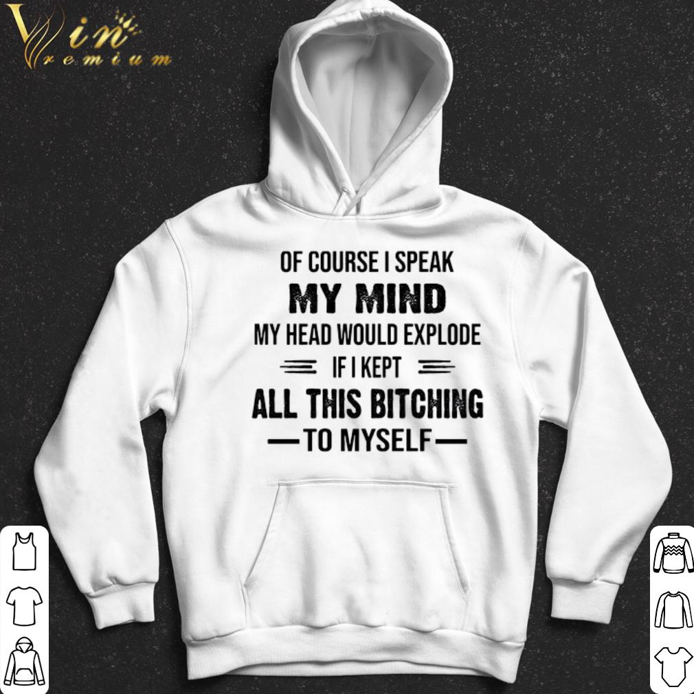 43869112 of course i speak my mind my head would explode shirt 4 - Of course i speak my mind my head would explode shirt