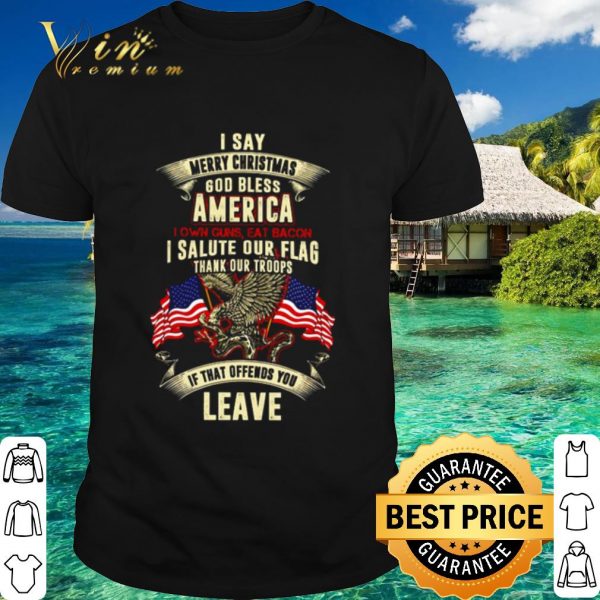 Top I say merry Christmas God bless America I salute our flag thank our troops shirt