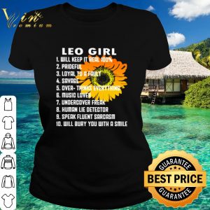 Top Leo girl will keep it real 100% prideful loyal to a fault savage shirt 1