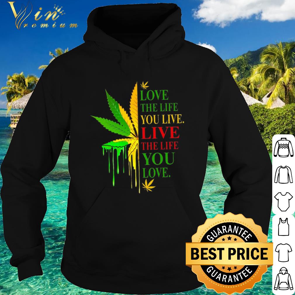 610f5b5c official cannabis love the life you live live the life you love shirt 4 - Official Cannabis Love the life you live live the life you love shirt