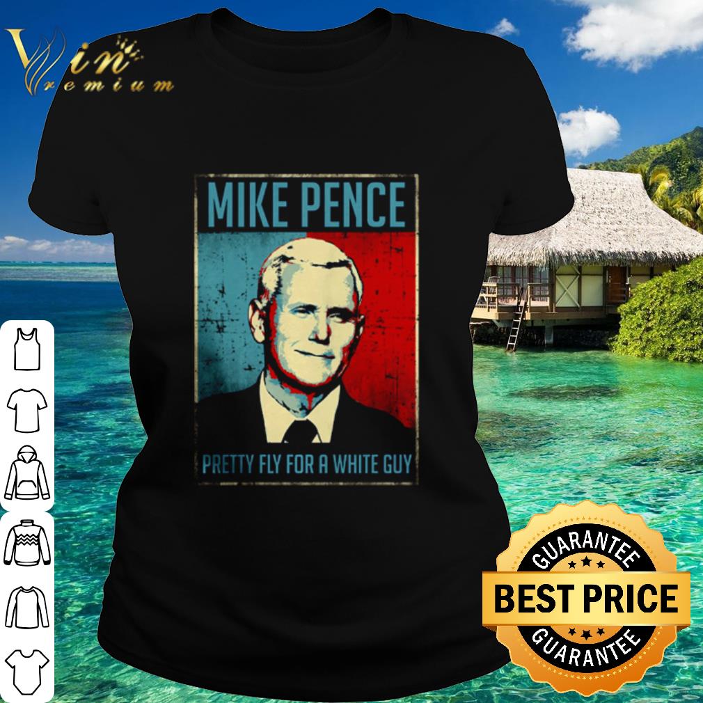 Top Mike Pence pretty fly for a white guy shirt