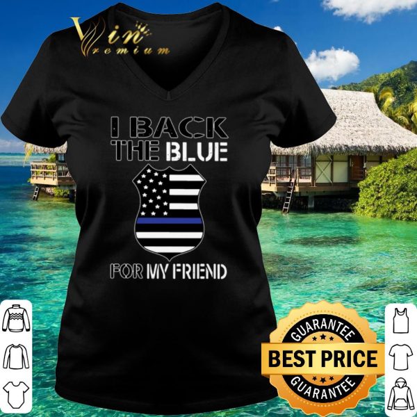 Top I back the blue for my friend shirt