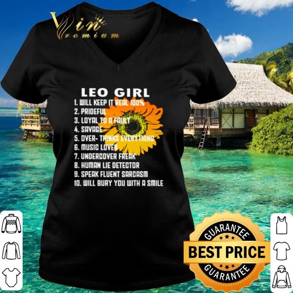 Top Leo girl will keep it real 100% prideful loyal to a fault savage shirt