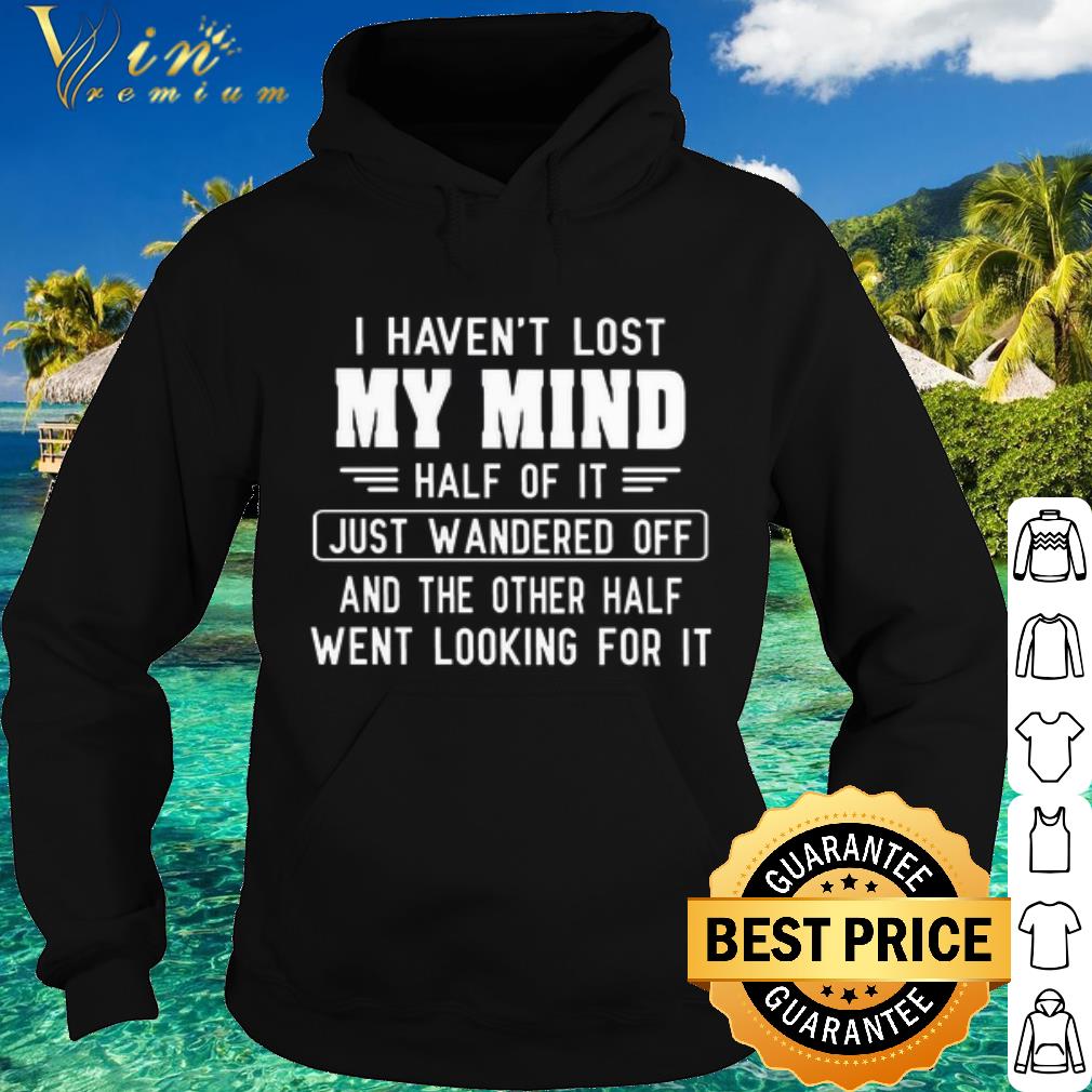 81f2dbdb official i haven t lost half of it just wandered off shirt 4 - Official I haven't lost half of it just wandered off shirt