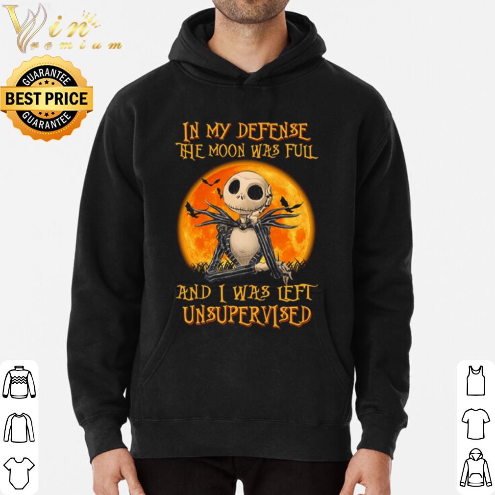 893a0fc3 jack skellington in my defense the moon was full and i was left unsupervised shirt 4 - Jack Skellington In my defense The moon was full and I was left unsupervised shirt