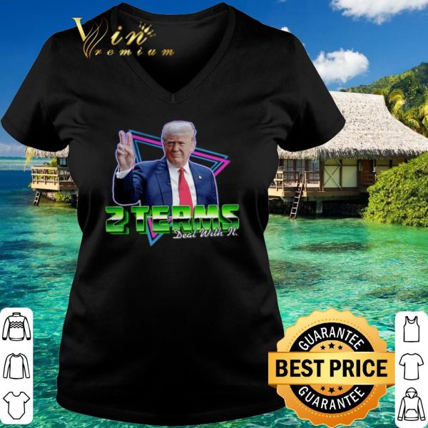Top Donald Trump 2 Terms Deal With It shirt